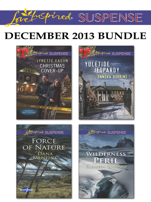 Title details for Love Inspired Suspense December 2013 Bundle: Christmas Cover-Up\Force of Nature\Yuletide Jeopardy\Wilderness Peril by Lynette Eason - Available